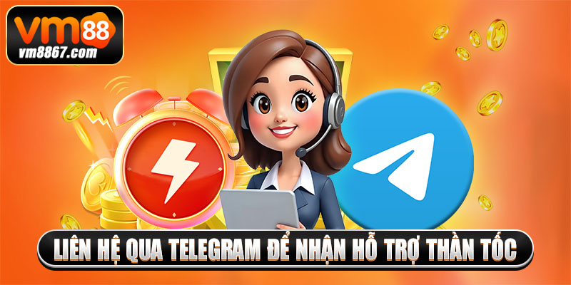 Liên hệ qua Telegram để nhận hỗ trợ thần tốc