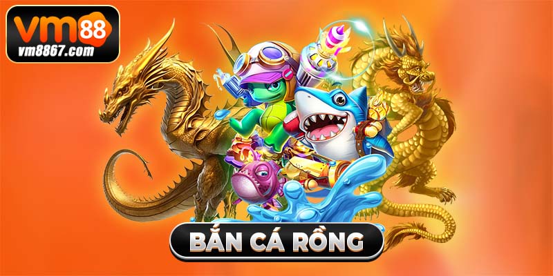 Bắn Cá Rồng Vm88 - Ngư Trường Giải Trí Đỉnh Cao 2025
