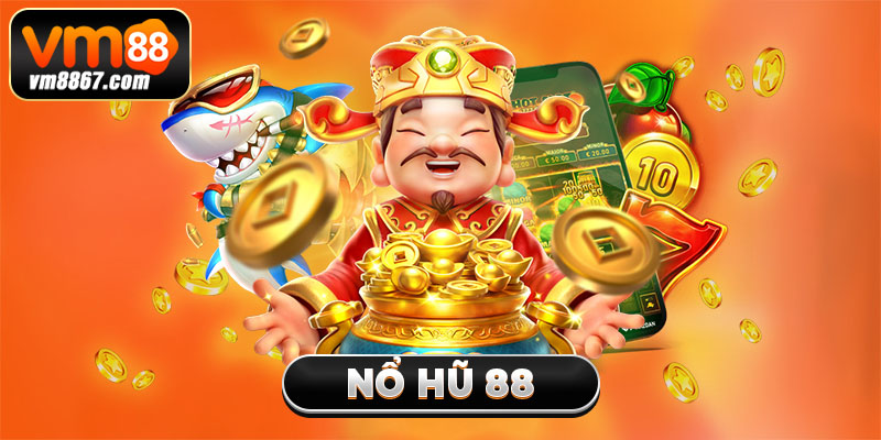 Nổ Hũ 88 - Sân Chơi Giải Trí Hấp Dẫn Với Jackpot Khủng