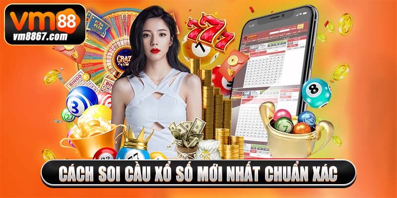 Cách soi cầu xổ số mới nhất chuẩn xác