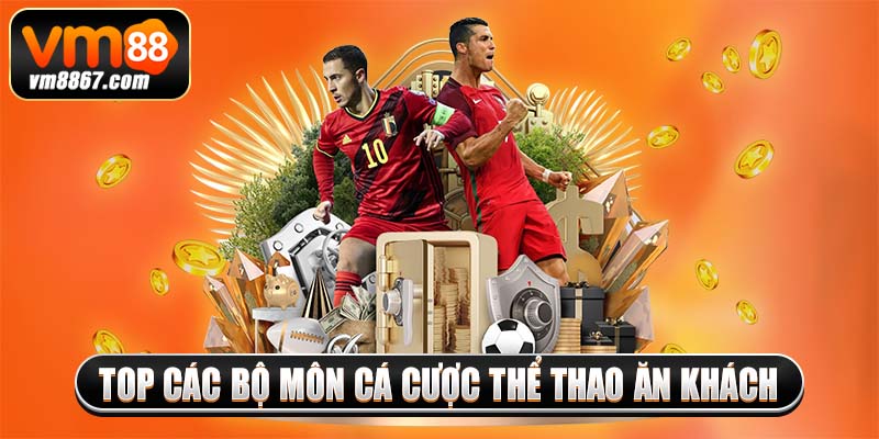 Top các bộ môn cá cược thể thao ăn khách