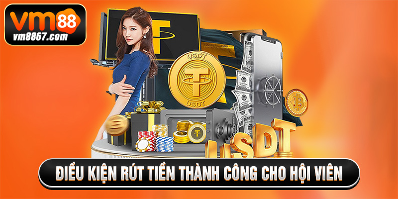 Điều kiện rút tiền thành công cho hội viên