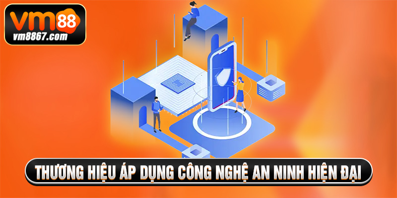 Thương hiệu áp dụng công nghệ an ninh hiện đại