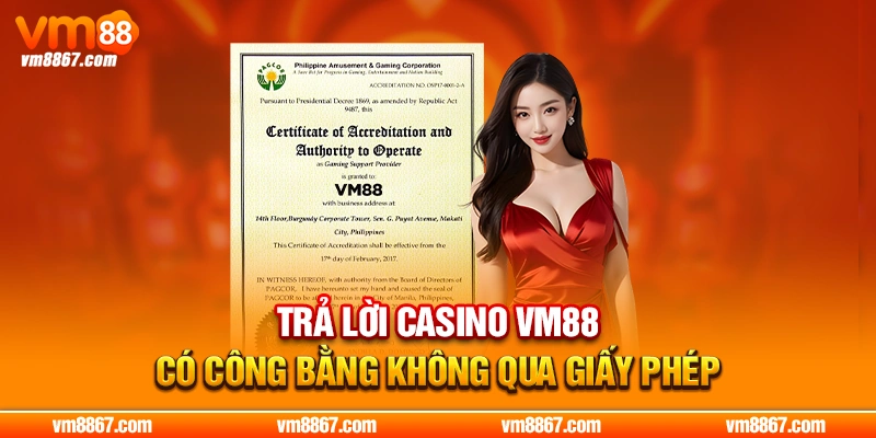 Casino VM88 Có Công Bằng Không? Kiểm Chứng Từ Chuyên Gia Trả lời casino VM88 có công bằng không qua giấy phép