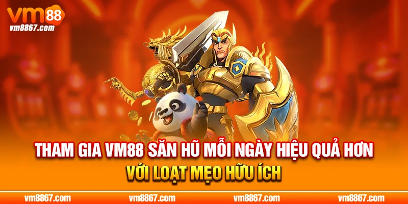 Tham Gia VM88 Săn Hũ Mỗi Ngày Trúng Jackpot Đỉnh Nhất 2026 Tham gia VM88 săn hũ mỗi ngày hiệu quả hơn với loạt mẹo hữu ích