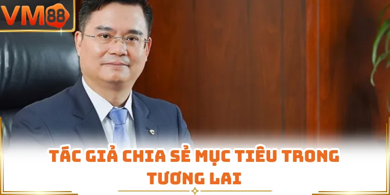 Tác giả chia sẻ mục tiêu trong tương lai